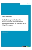 Die Bedeutung von Medien für Heranwachsende. Social Media als Sozialisationsinstanz für Jugendliche am Beispiel Instagram (German Edition) 3346171132 Book Cover