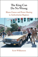 The King Can Do No Wrong: Blame Games and Power Sharing in Authoritarian Regimes 1009484060 Book Cover