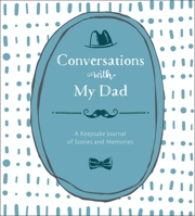 Conversations with My Dad: A Keepsake Journal of Stories and Memories 1454710659 Book Cover