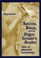 Buttons, Bones, and the Organ Grinder's Monkey: Tales of Historical Archaeology 0208024980 Book Cover