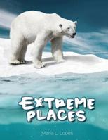 Extreme Places: Have you ever seem Extreme Places? You haven't? Explore one of the most fascinating habitats on Earth..If you have ever seem them.Then take a look inside this book... 1514641925 Book Cover