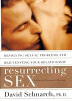 Resurrecting Sex: Resolving Sexual Problems and Rejuvenating Your Relationship 006019359X Book Cover