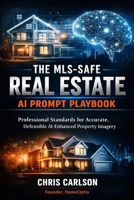 The MLS-Safe Real Estate AI Prompt Playbook: Professional Standards for Accurate, Defensible AI-Enhanced Property Imagery B0GN4D9FJN Book Cover