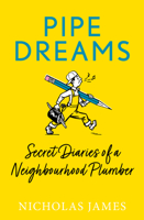 Pipe Dreams: Secret Diaries of a Neighbourhood Plumber 180247093X Book Cover