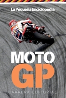 La Pequeña Enciclopedia de MotoGP: La historia, las motos y los pilotos que han hecho grande al motociclismo deportivo (Spanish Edition) B0DYPRY9J7 Book Cover