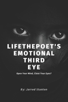 LifethePoet's Emotional Third Eye: Open Your Mind, Close Your Eyes 1687547319 Book Cover