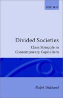 Divided Societies: Class Struggle in Contemporary Capitalism 0198275358 Book Cover