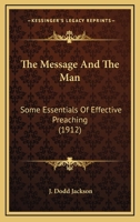 The Message and the Man: Some Essentials of Effective Preaching 3847217232 Book Cover