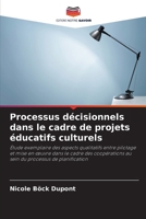 Processus décisionnels dans le cadre de projets éducatifs culturels (French Edition) 6209770762 Book Cover