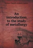 An Introduction to the Study of Metallurgy 1016846444 Book Cover