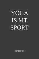 Yoga Is My Sport Notebook: Blank Lined Journal / Notebook 6x9 120-Page - Medium lined 1676794042 Book Cover