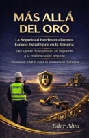 MÁS ALLÁ DEL ORO: La Seguridad Patrimonial como Escudo Estratégico en la Minería (Spanish Edition) 6120320148 Book Cover