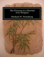 The Firearm as a Martial Arts Weapon 0983486654 Book Cover