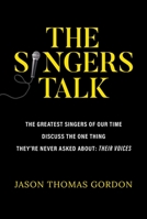 The Singers Talk: The Greatest Singers of Our Time Discuss the One Thing They're Never Asked About: Their Voices 163758699X Book Cover