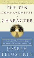 The Ten Commandments of Character: Essential Advice for Living an Honorable, Ethical, Honest Life 1400045096 Book Cover