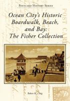Ocean City's Historic Boardwalk, Beach, and Bay: The Fisher Collection 1467160326 Book Cover