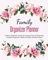 Family Organizer Planner : A Mom's Organizer Journal for Keeping Track of Passwords, Contacts, Expenses, Weekly Activities, and Much More 1648420052 Book Cover
