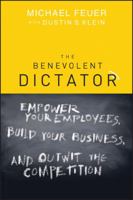 The Benevolent Dictator: Empower Your Employees, Build Your Business, and Outwit the Competition 1118003918 Book Cover