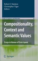 Compositionality, Context and Semantic Values: Essays in Honour of Ernie Lepore (Studies in Linguistics and Philosophy) 904817838X Book Cover