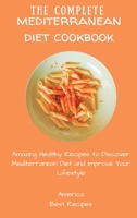 The Complete Mediterranean Diet Cookbook: Amazing Healthy Recipes to Discover Mediterranean Diet and Improve Your Lifestyle 1802694218 Book Cover