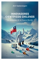 Innovadores científicos chilenos: La conquista de un Nuevo Mundo (Spanish Edition) 9564151511 Book Cover