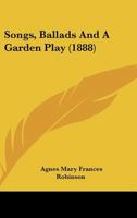 Songs, Ballads, and a Garden Play 0548906556 Book Cover