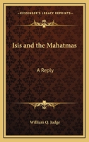 Isis and the Mahatmas: A Reply 1428608354 Book Cover