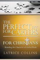 The Perfect Fit for Careers for Christians: Branding the Character of God at Work 1495416585 Book Cover