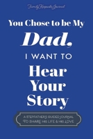 You Chose to Be My Dad; I Want to Hear Your Story: A Guided Journal for Stepdads to Share Their Life Story 0578708752 Book Cover