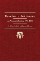 The Arthur H. Clark Company: A Bibliography and History 1902-1992 0870623192 Book Cover