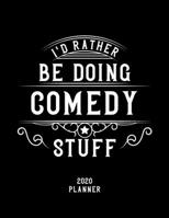I'd Rather Be Doing Comedy Stuff 2020 Planner: Comedy Fan 2020 Planner, Funny Design, 2020 Planner for Comedy Lover, Christmas Gift for Comedy Lover 1678566934 Book Cover