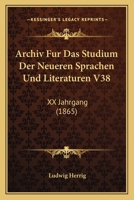 Archiv Fur Das Studium Der Neueren Sprachen Und Literaturen V38: XX Jahrgang (1865) 1160042098 Book Cover