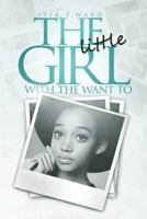 The Little Girl with the Want to: Coming Full Circle 1500981001 Book Cover