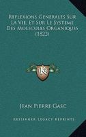 Reflexions Generales Sur La Vie, Et Sur Le Systeme Des Molecules Organiques (1822) 1175786942 Book Cover