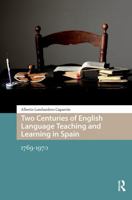 Two Centuries of English Language Teaching and Learning in Spain: 1769-1970 104119000X Book Cover