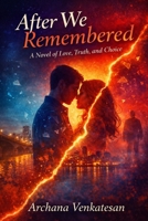 AFTER WE REMEMBERED: A Novel of Love, Truth, and Choice B0HKGKRF3Z Book Cover