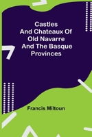 Castles And Chateaux Of Old Navarre And The Basque Provinces 9354758819 Book Cover