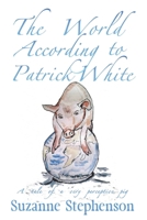 The World According to Patrick White: A tale of a very perceptive pig B0CGL4FLZK Book Cover