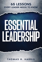 Essential Leadership: 65 Lessons Every Leader Needs to Know 1732769753 Book Cover