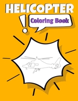 Helicopter Coloring Book: Awesome Helicopter Coloring Book For Adults & Teen Kids. 167175395X Book Cover