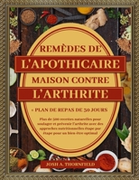 REMÈDES DE L'APOTHICAIRE MAISON CONTRE L’ARTHRITE: Plus, de 500 recettes naturelles pour soulager et prévenir l’arthrite avec des approches ... + Plan de repas de 30 jours (French Edition) B0F4L3YC4M Book Cover