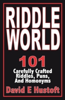 Riddle World: 101 Carefully Crafted Riddles, Puns, and Homonyms 1098394186 Book Cover