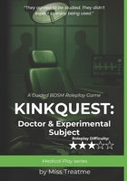 KinkQuest: Doctor & Experimental Subject: A Guided BDSM Roleplay Game (KinkQuest: Medical Play) B0FHB2CTFQ Book Cover
