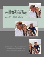 Stay Right Where You Are: The guide to being able to stay in your own home. 1481150553 Book Cover