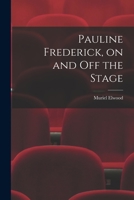 Pauline Frederick, on and off the Stage 1014783712 Book Cover