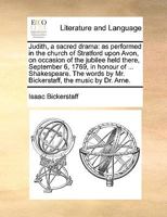 Judith. A Sacred Drama. As it is Performed at the Theatre Royal in Drury-Lane. The Music Composed by Dr. Arne 1170520405 Book Cover