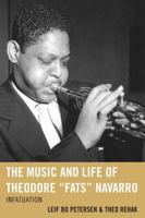 The Music and Life of Theodore "Fats" Navarro: Infatuation 0810867214 Book Cover