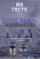 His Truth in Living Words: For the Weekend Warriors of Modern Times 1948962683 Book Cover
