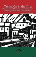 Taking Off in the City: Mexicans from Hull House and Pilsen Areas in Chicago's Near West Side, 1910-1960 (Chicago Latino History) B0DWZPB4JJ Book Cover