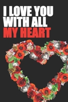 I Love You with All My Heart: Perfect Valentine's Day Gift for My Love Gift for Someone Special 1661189660 Book Cover